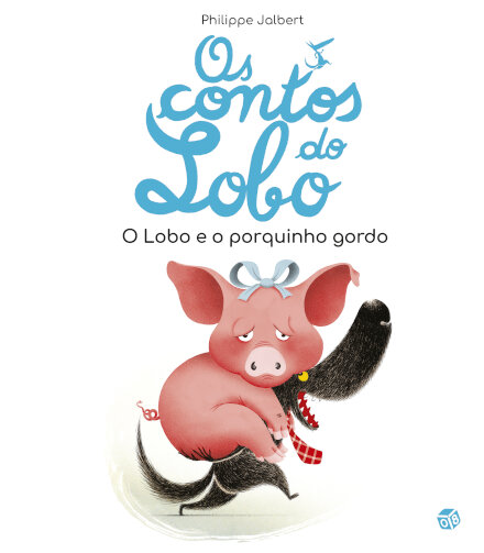 Os Contos Do Lobo - O Lobo E O Porquinho Gordo