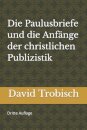 Die Paulusbriefe und die Anfange der christlichen Publizistik