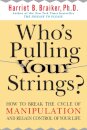 Who's Pulling Your Strings?: How to Break the Cycle of Manipulation and Regain Control of Your Life
