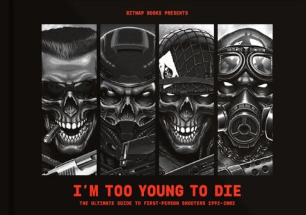 I'm Too Young To Die: The Ultimate Guide to First-Person Shooters 1992-2002 (Collector's Edition)