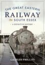 The Great Eastern Railway in South Essex