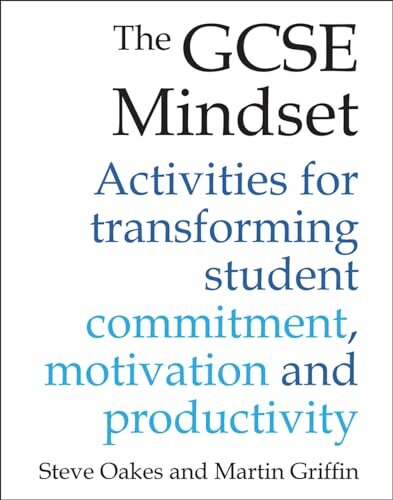 The GCSE Mindset : 40 activities for transforming commitment, motivation and productivity