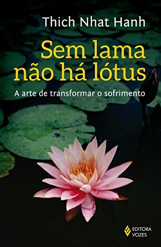 Sem Lama Não Há Lotus: A Arte De Transformar O Sofrimento