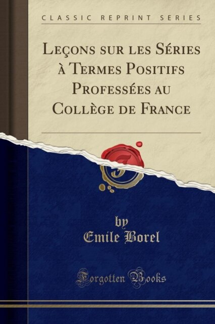 Lecons sur les Series a Termes Positifs Professees au College de France (Classic Reprint)