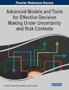 Advanced Models and Tools for Effective Decision Making Under Uncertainty and Risk Contexts