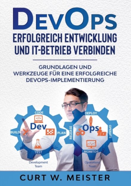 DevOps - Erfolgreich Entwicklung und IT-Betrieb verbinden
