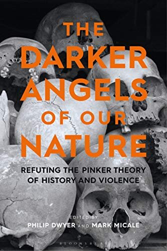 The Darker Angels of Our Nature : Refuting the Pinker Theory of History & Violence