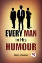 Every Man in His Humor