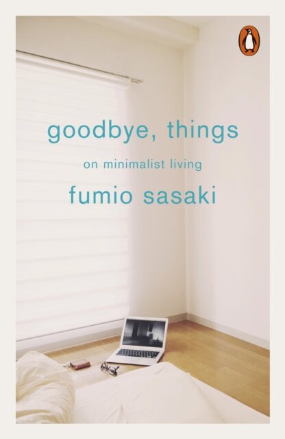 Goodbye Things: On Minimalist Living