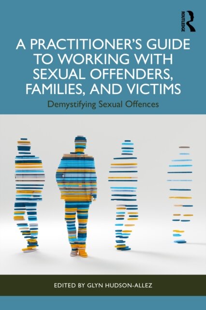 A Practitioner’s Guide to Working with Sexual Offenders, Families, and Victims
