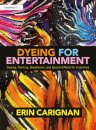 Dyeing for Entertainment: Dyeing, Painting, Breakdown, and Special Effects for Costumes