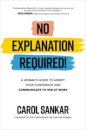 No Explanation Required!: A Woman's Guide to Assert Your Confidence and Communicate to Win at Work