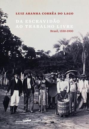 Da Escravidão Ao Trabalho Livre: Brasil 1550-1900