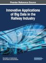 Innovative Applications of Big Data in the Railway Industry