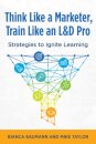 Think Like a Marketer, Train Like an L&D Pro