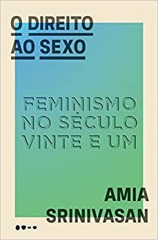 O Direito Ao Sexo: Feminismo No Século Vinte E Um