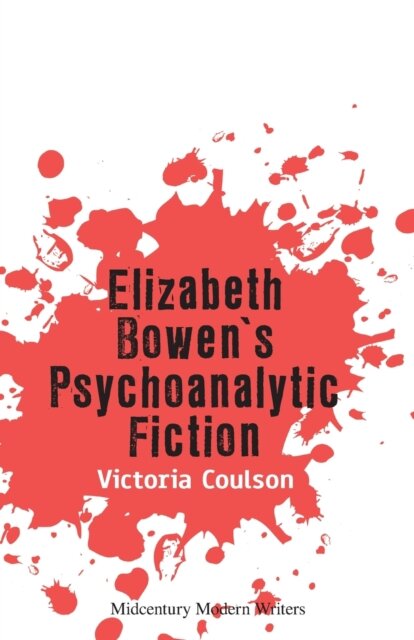 Elizabeth Bowen’s Psychoanalytic Fiction