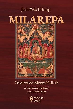 Milarepa: os ditos do Monte Kailash: as três vias no budismo