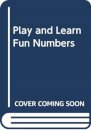 PLAY AND LEARN FUN NUMBERS
