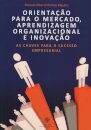 Orientação para o Mercado, Aprendizagem Organizacional e Inovação
As Chaves para o Sucesso Empresarial