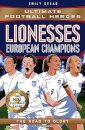Lionesses: European Champions (Ultimate Football Heroes - The No.1 football series) : The Road to Glory