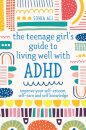 The Teenage Girl's Guide to Living Well with ADHD