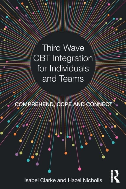 Third Wave CBT Integration for individuals and teams: comprehend cope and connect