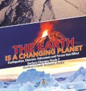 The Earth is a Changing Planet Earthquakes, Glaciers, Volcanoes and Forces that Affect Surface Changes Grade 3 Children's Earth Sciences Books