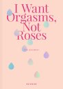 I Want Orgasms, Not Roses