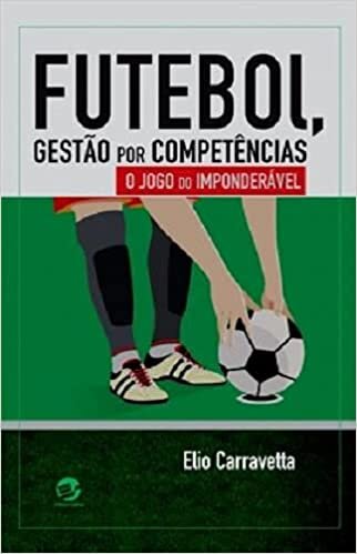 Futebol, Gestão Por Competência: O Jogo Do Imponderável