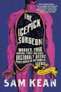 The Icepick Surgeon : Murder, Fraud, Sabotage, Piracy, and Other Dastardly Deeds Perpetrated in the Name of Science