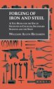 Forging of Iron and Steel - A Text Book for the Use of Students in Colleges, Secondary Schools and the Shop