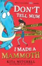 Don't Tell Mum I Made a Mammoth