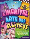 A Incrivel Arte Dos Elasticos