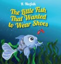 The Little Fish That Wanted To Wear Shoes