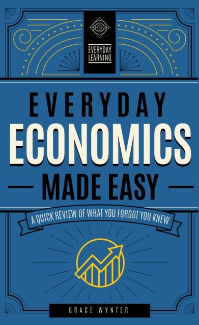 Everyday Economics Made Easy