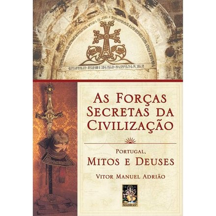 As Forças Secretas Da Civilização: Portugal, Mitos E Deuses