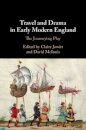 Travel and Drama in Early Modern England
