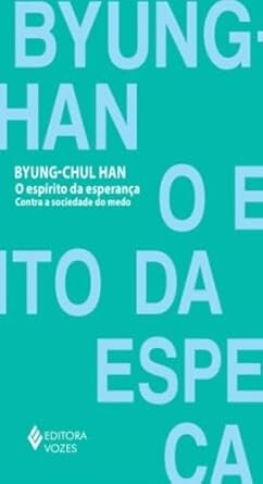 O Espírito Da Esperança: Contra A Sociedade Do Medo