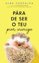 Pára de Ser o Teu Pior Inimigo