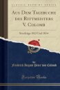 Aus Dem Tagebuche des Rittmeisters V. Colomb: Streifzuge 1813 Und 1814 (Classic Reprint)