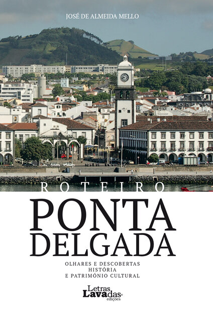 Roteiro Ponta Delgada. Olhares e Descobertas, História e Património Cultural