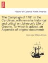 The Campaign of 1781 in the Carolinas; with remarks historical and critical on Johnson's Life of Greene. To which is added, an Appendix of original documents