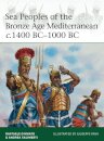 Sea Peoples of the Bronze Age Mediterranean c.1400 BC–1000 BC