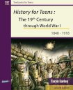 History for Teens: The 19th Century Through World War 1 (1848 - 1918)