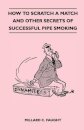 How to Scratch a Match and Other Secrets of Successful Pipe Smoking