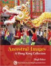 Ancestral Images - A Hong Kong Collection