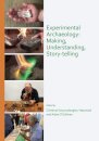 Experimental Archaeology: Making, Understanding, Story-telling