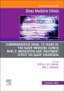 Commemorative Issue: 15 years of the Sleep Medicine Clinics Part 2: Medication and Treatment Effect on Sleep Disorders, An Issue of Sleep Medicine Clinics