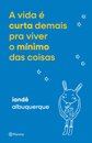 Vida é curta demais pra viver o mínimo das coisas, A